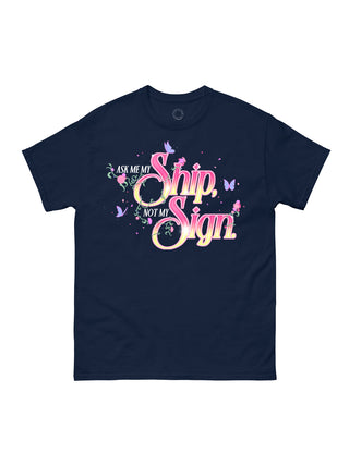 Ask Me My Ship, Not My Sign unisex t-shirt