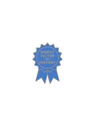 Blue badge pin with 'Worst Victor in History' text on a white background