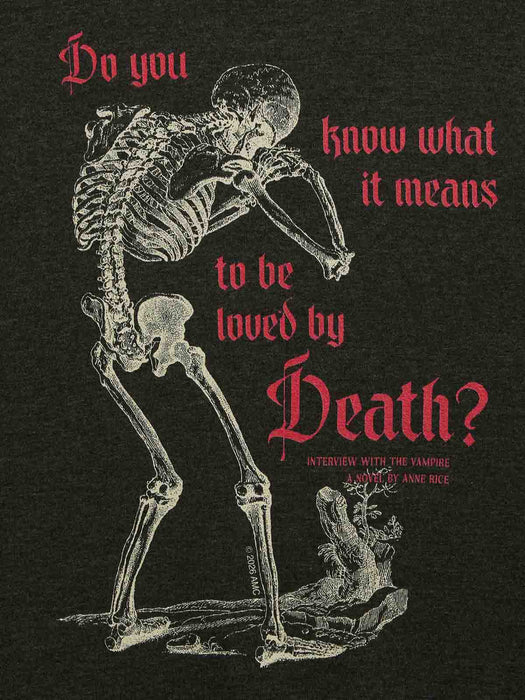 A dark graphic print featuring a white skeleton posed in front of a tree, with red gothic text reading, 'Do you know what it means to be loved by Death?' and smaller text below referencing an interview with the vampire Anne Rice.